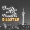 One Day We'll Get Nostalgic For Disaster
